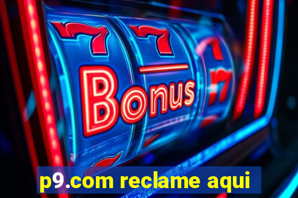 p9.com reclame aqui